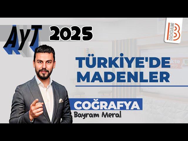 14) AYT Coğrafya - Türkiye'de Madenler - Bayram MERAL - 2025