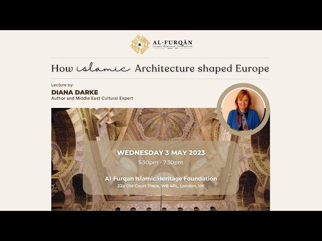 "How Islamic Architecture Shaped Europe" Lecture by Diana Darke