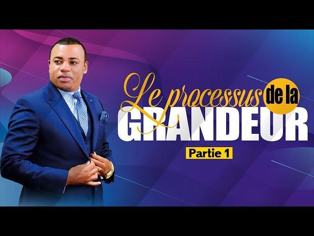 Le processus de la grandeur ( Partie 1) | Prophète Exaucé G. LUNGU