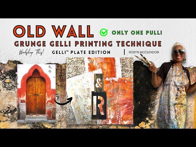 Old Wall Technique: Instant Grunge & Distressed Gelli Prints. Only One Pull!