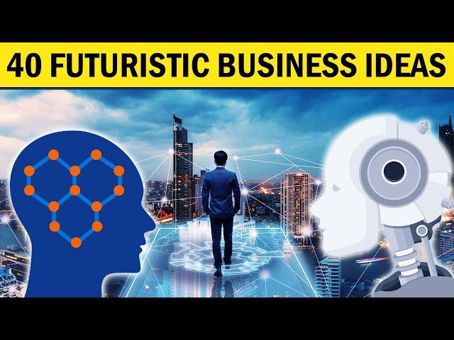 40 Futuristic Business Ideas for Future Business Startup