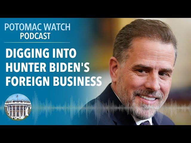 Digging Into Hunter Biden's Foreign Business | Potomac Watch Podcast: WSJ Opinion