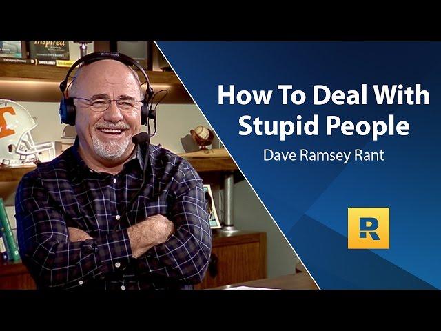 How To Deal With Stupid People - Dave Ramsey Rant