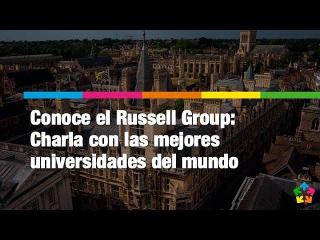 Charla con las mejores universidades del mundo: conoce el Russell Group