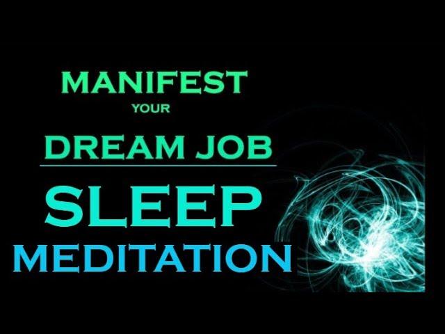 MANIFEST Your DREAM JOB ~ SLEEP MEDITATION~ While You Sleep