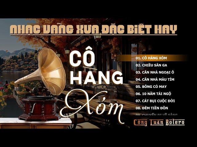 Cô Hàng Xóm, Chiều Sân Ga - LK Nhạc Vàng Hải Ngoại Xưa Hay Nhất - Công Tuấn Bolero Hát Cực Chất