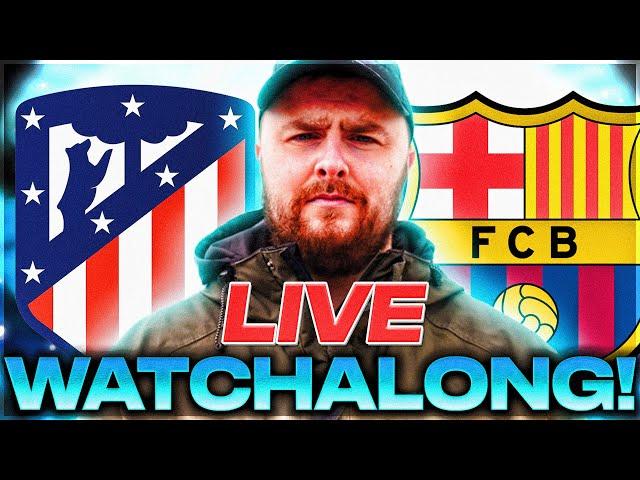 Atletico Madrid v Barcelona LIVE LA LIGA WATCHALONG