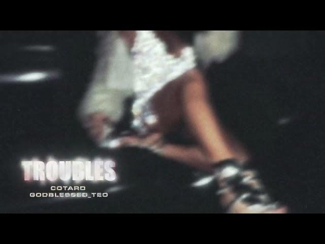 COTARD x godblessed_teo - TROUBLES