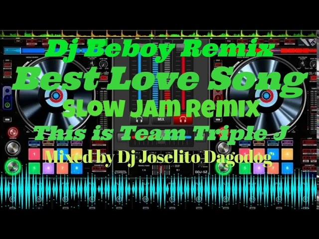 Best Love Song NonStop_Slow Jam Remix ( Mixed by Dj Joselito Dagodog) Powered by Team Triple J