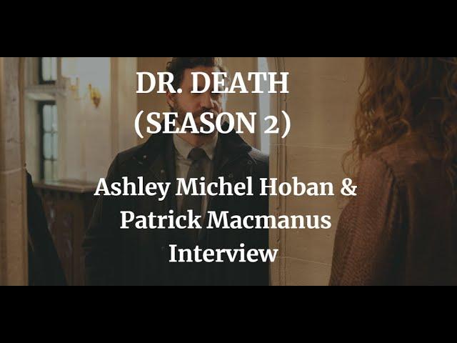 DR. DEATH ( SEASON 2 )Ashley Michel Hoban & E.P  Patrick Macmanus  INTERVIEW (2023)