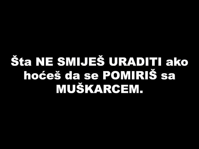 Šta NE SMIJEŠ URADITI ako hoćeš da se POMIRIŠ sa MUŠKARCEM / SrceTerapija sa Šaptačem