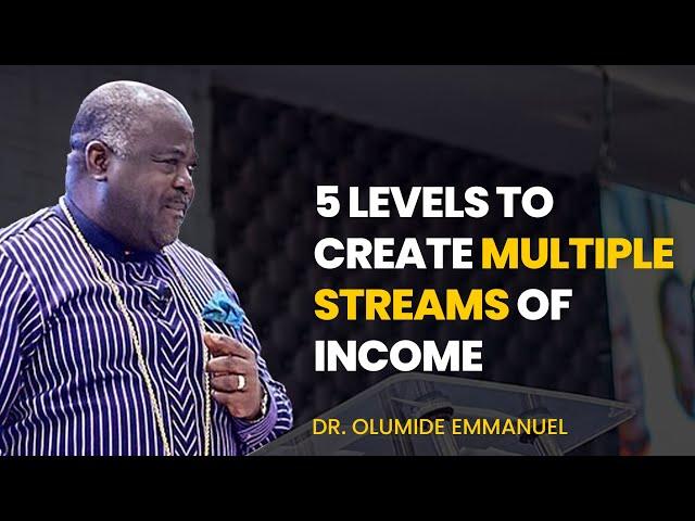 5 Levels to Create Multiple Streams Of Income - Dr. Olumide Emmanuel #dancreateswealth