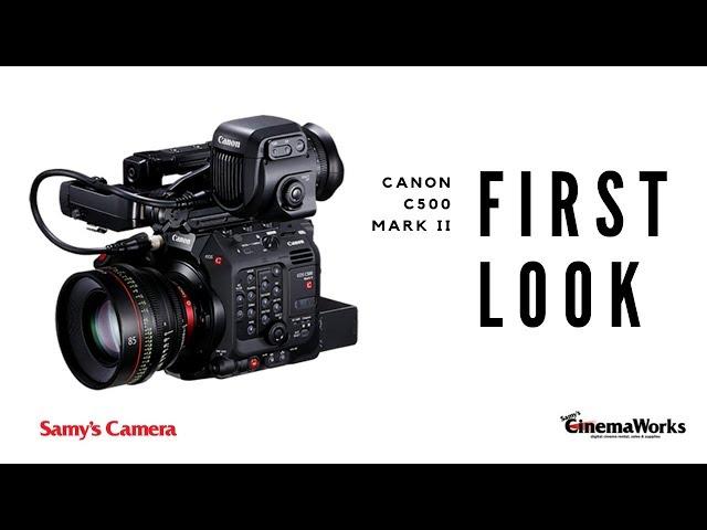 First Look with Samy's CinemaWorks: Canon C500 Mark II