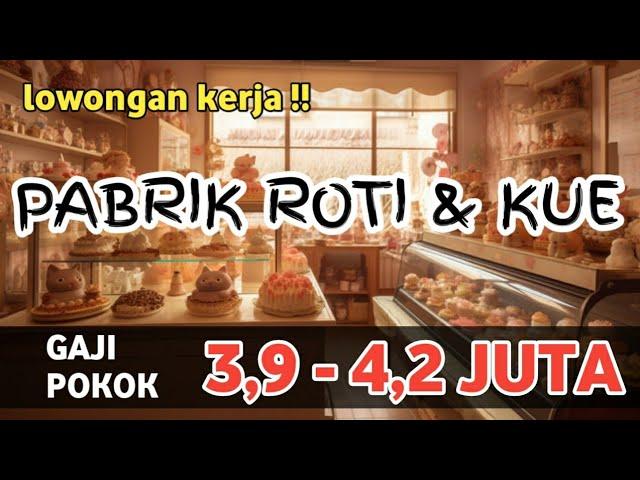 PABRIK ROTI DAN KUE || LOWONGAN KERJA HARI INI