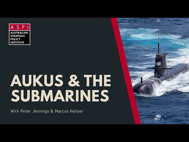 ASPI Explains: AUKUS and the submarines...