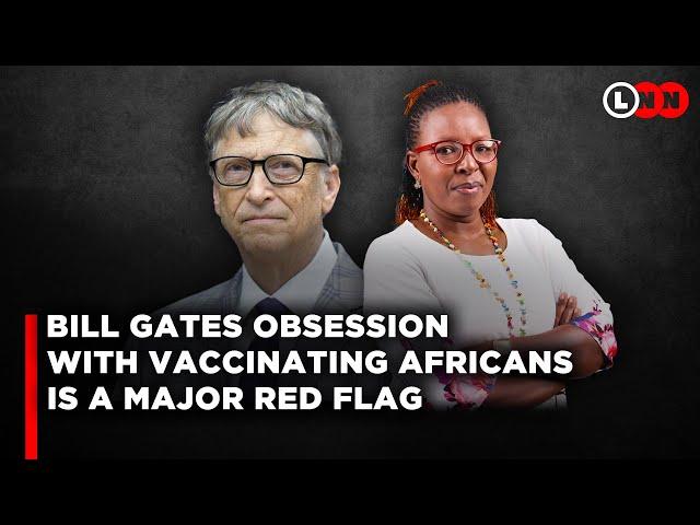 Why Bill Gates obsession with vaccinating Africans and the new Livestock vaccine is a major red flag