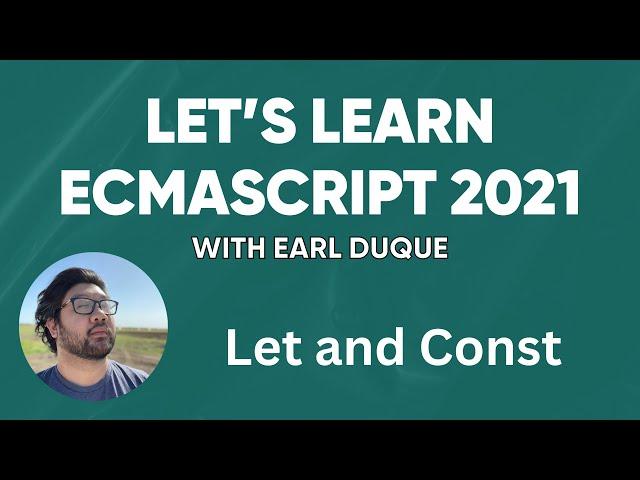 Let and Const - Let's Learn ECMAScript 2021 with Earl Duque
