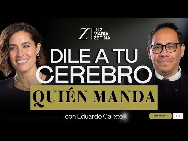 Dile a tu CEREBRO quién MANDA.  | Dr. Eduardo Calixto y Luz María Zetina