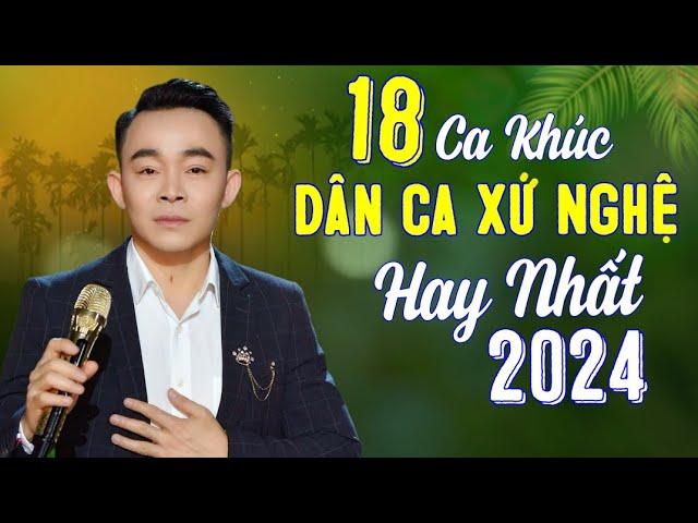 LÊ CƯỜNG - 18 Ca Khúc Dân Ca Xứ Nghệ Được Khán Giả Bình Chọn Hay Nhất 2024 | Nhạc Xứ Nghệ Để Đời