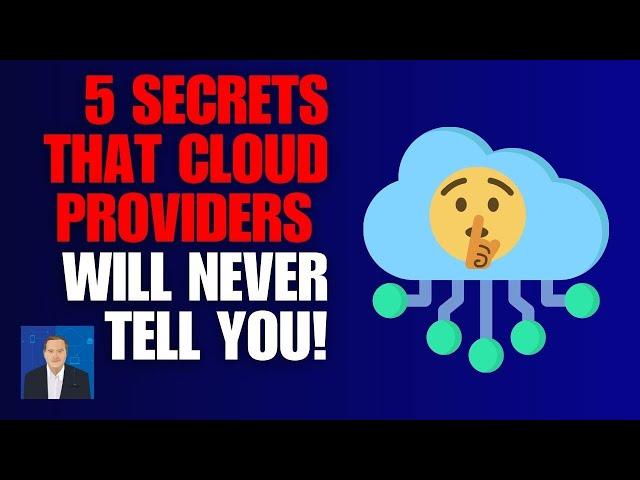 5 Secrets That Your Cloud Provider Will Never Tell You