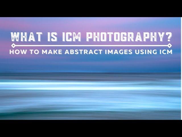 What is ICM Photography | How to Make Abstract Images Using ICM