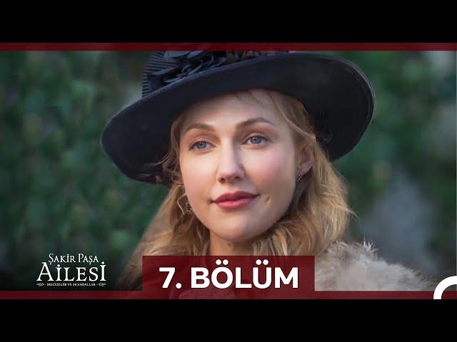 Şakir Paşa Ailesi: Mucizeler ve Skandallar 7. Bölüm