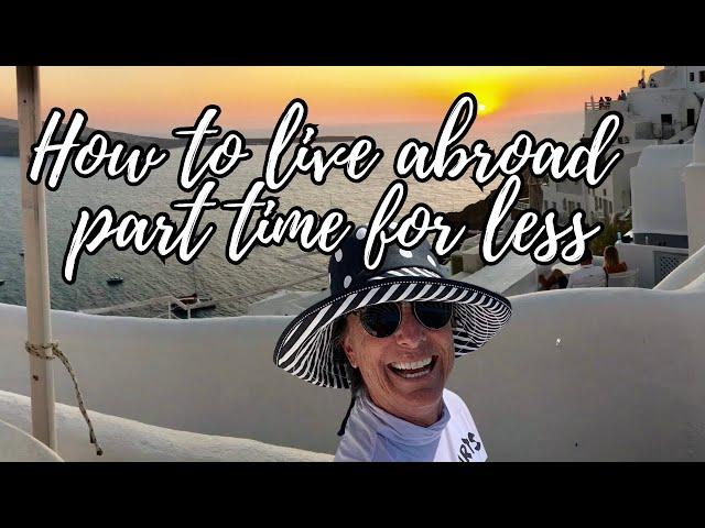 How to live abroad part time for less! | Senior Travel  Expat or Flexpat  Ep 78 Going Walkabout