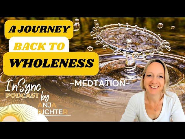 Meditative Journey Back To Wholeness