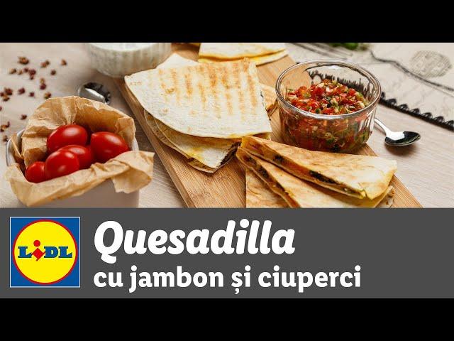 Quesadilla cu jambon si ciuperci • reteta Bucataria Lidl