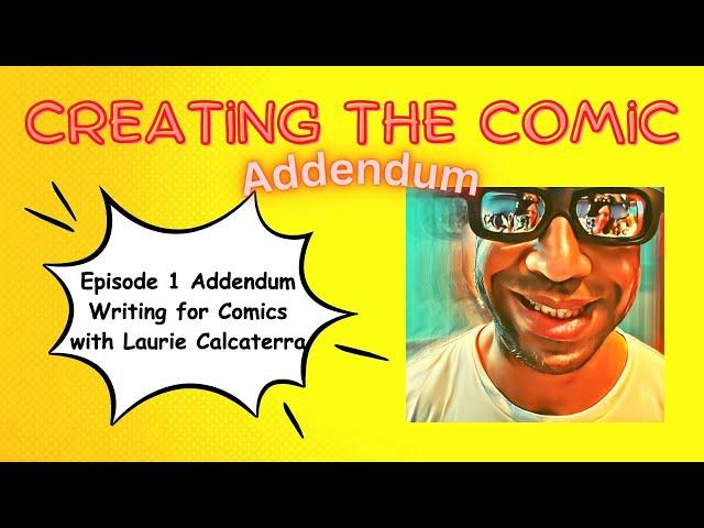 Creating The Comic Episode 1 Addendum: Writing for Comics with Laurie Calcaterra.