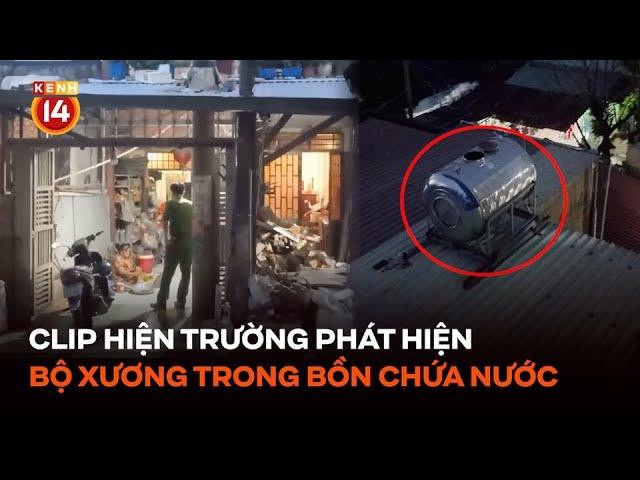 Clip cận cảnh hiện trường phát hiện bộ xương người trong bồn chứa nước gia đình tại Đồng Nai