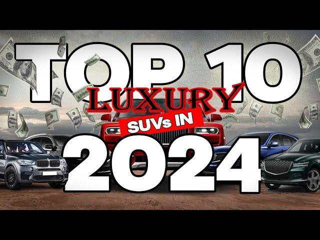 Invest in Excellence: The Top 10 Luxury SUVs of 2024