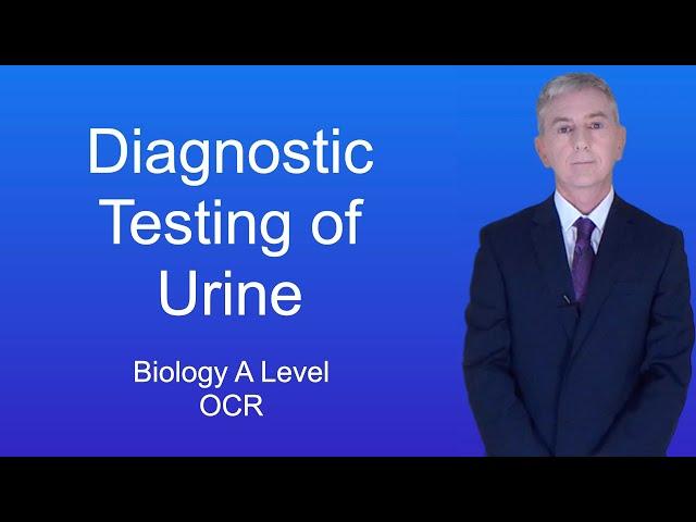 A Level Biology Revision (Year 13) "Diagnostic Testing of Urine"