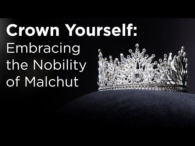 Crown Yourself Embracing the Nobility of Malchut