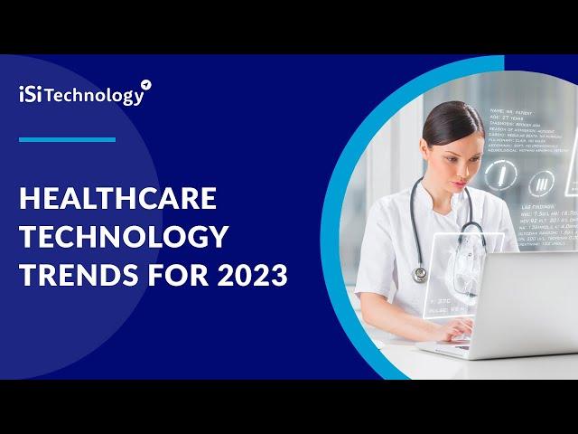 Healthcare Technology Trends for 2023 | ISI Technology