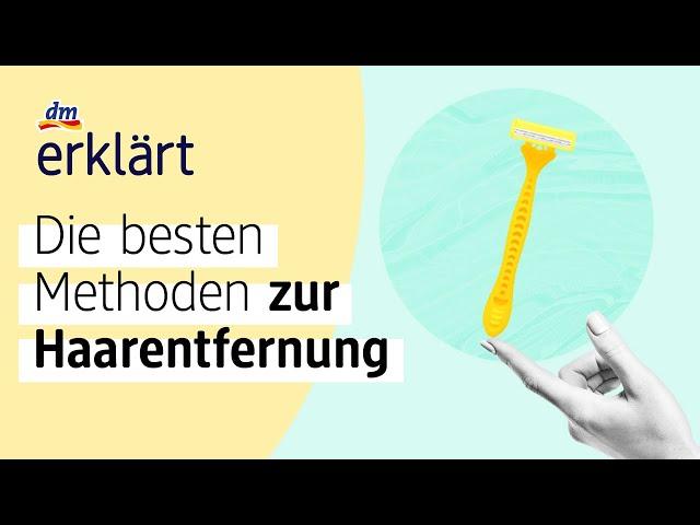 Haarentfernung: So geht’s! | dm erklärt