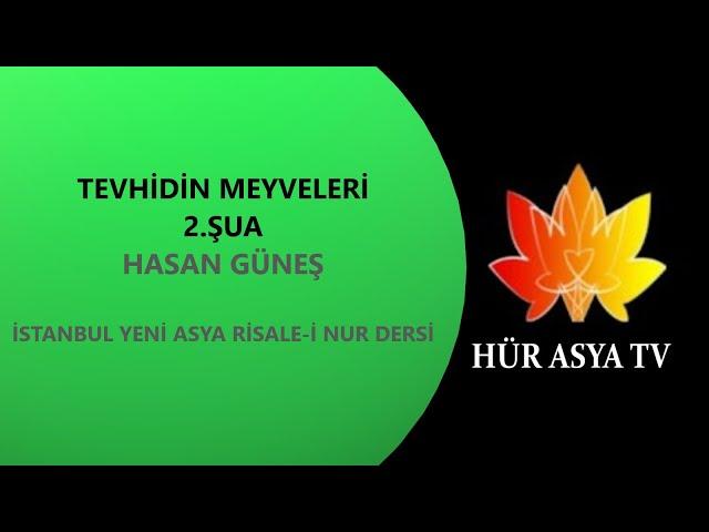 TEVHİDİN MEYVELERİ - 2.ŞUA / HASAN GÜNEŞ | İSTANBUL YENİ ASYA RİSALE-İ NUR DERSİ