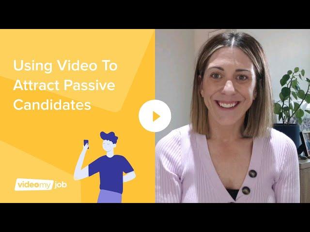 Using Video To Attract Passive Candidates