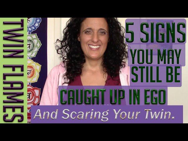 TWIN FLAMES: 5 SIGNS YOU MAY STILL BE CAUGHT UP IN EGO & Be Scaring Your Twin