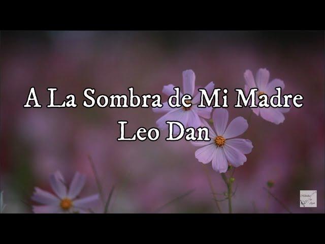 Leo Dan - A la Sombra de Mi Madre (Letra)