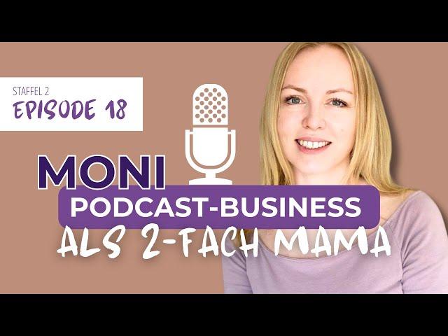 Mit Podcast-Business als 2-fach-Mama selbstständig sein | Moni | #18 Mama Macht Business