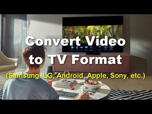 How to Convert Video to TV Format (Samsung/LG/Sony/Android/Apple etc)