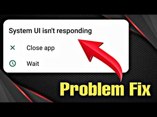 How to Solve System UI isn't Responding on Any Samsung