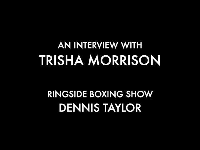 An Interview with Trisha Morrison - Ringside Boxing Show Dennis Taylor