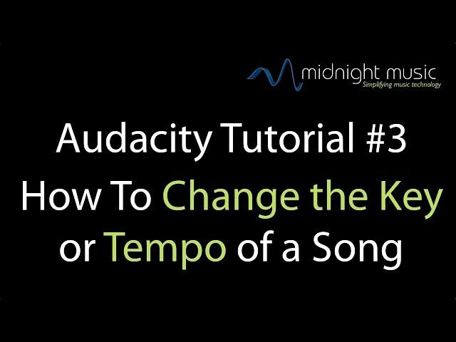 Audacity Tutorial 3 How to change key and tempo of a song