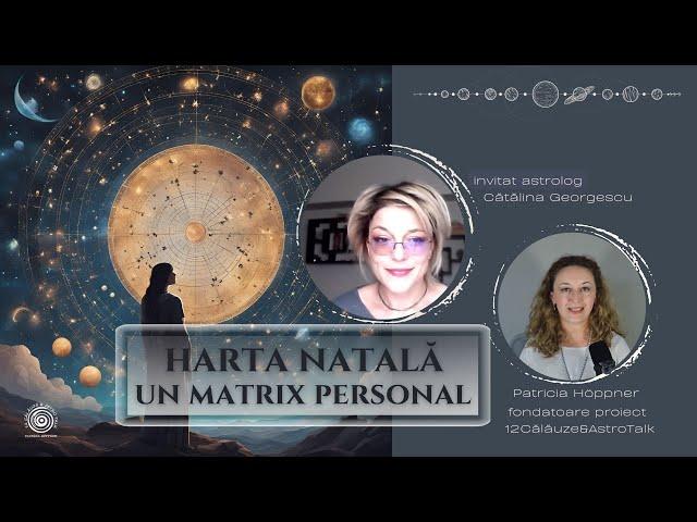 Harta natală  - un matrix personal- astrologie evolutivă cu 12Călăuze & astrolog Cătălina Georgescu