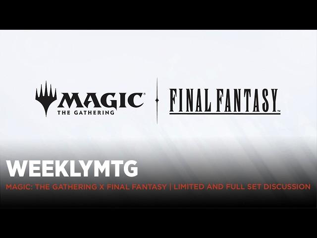 WeeklyMTG | Magic: The Gathering x Final Fantasy | Limited and Full Set Discussion