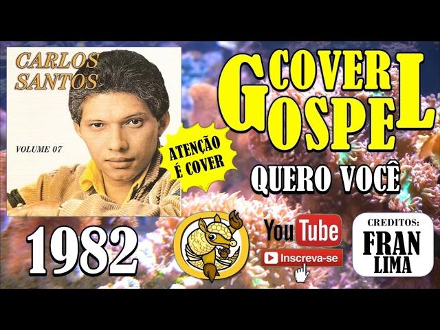 COVER GOSPEL 2020!!!  Quero Você  Carlos Santos  ( Anos 80 )