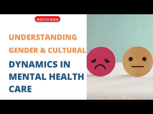 Cultural and Gender Dynamics in Mental Health: Understanding Their Impact on Mental Health Care