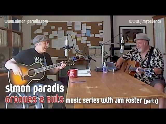 Simon Paradis Grooves and Ruts with Jim Foster Part 1